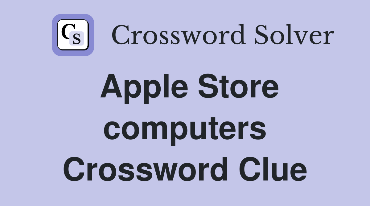 Apple Store computers Crossword Clue