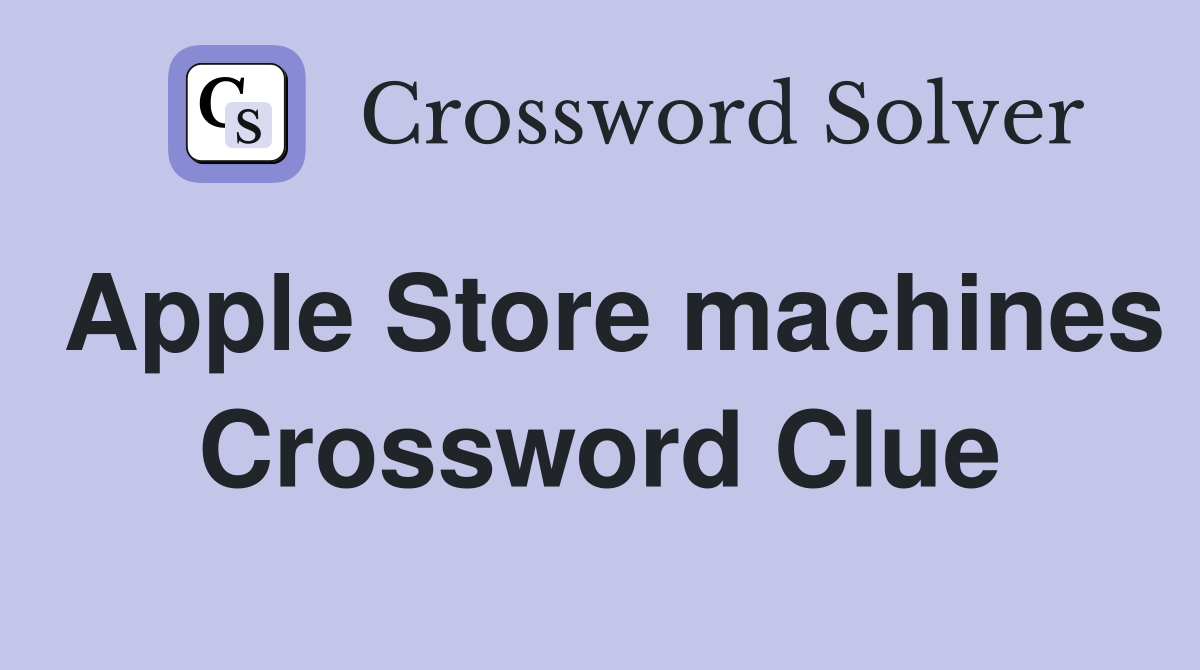 Apple Store machines Crossword Clue
