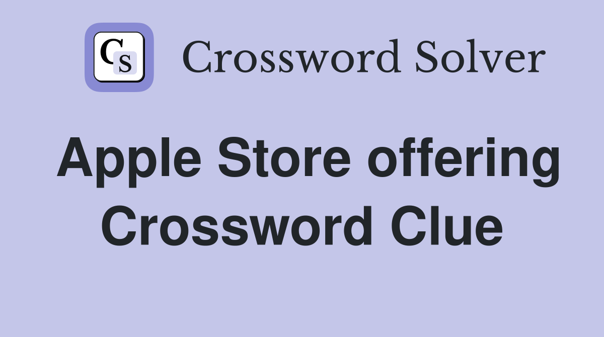 Apple Store offering Crossword Clue