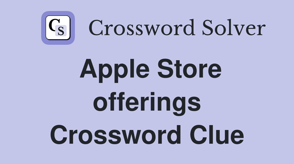 Apple Store offerings Crossword Clue