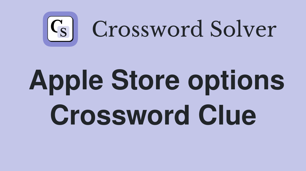 Apple Store options Crossword Clue