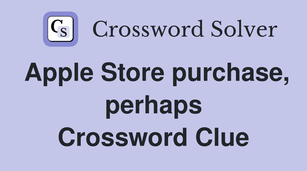 Apple Store purchase, perhaps Crossword Clue