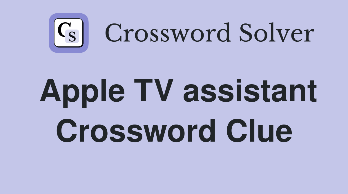 Apple TV assistant Crossword Clue
