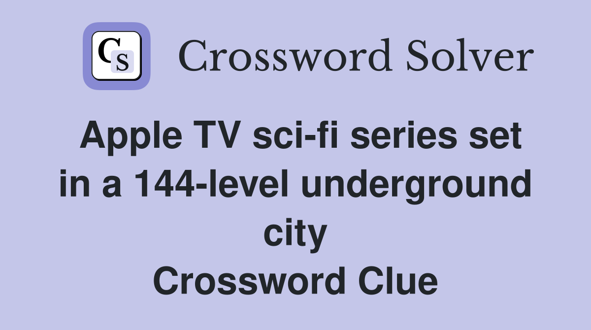 Apple TV sci-fi series set in a 144-level underground city Crossword Clue