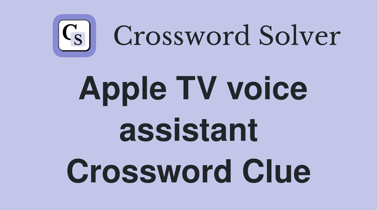 Apple TV voice assistant Crossword Clue