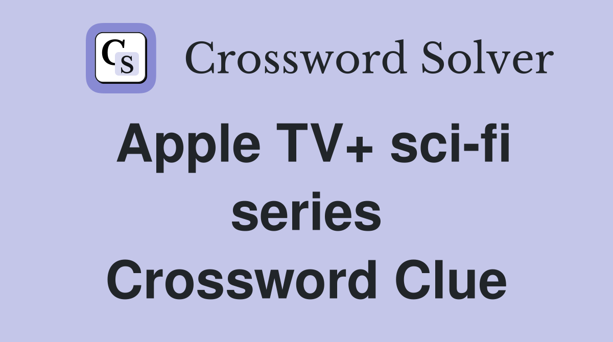 Apple TV+ sci-fi series Crossword Clue