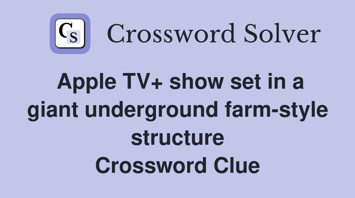 Apple TV+ show set in a giant underground farm-style structure Crossword Clue