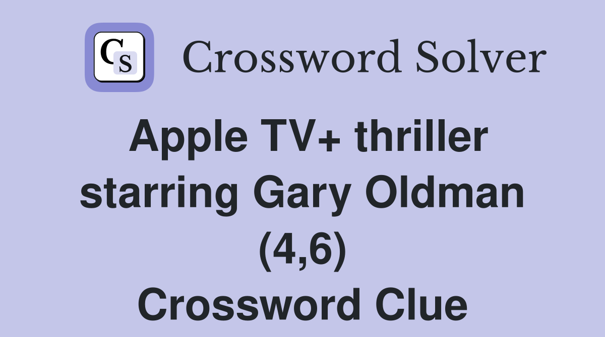 Apple TV+ thriller starring Gary Oldman (4,6) Crossword Clue