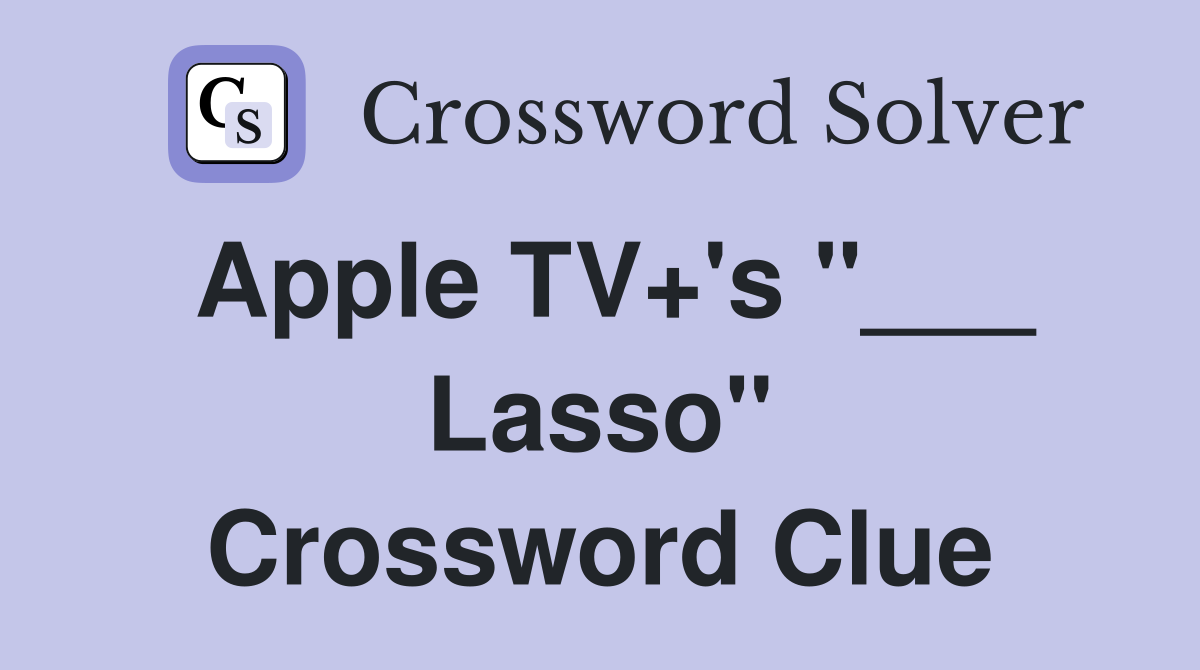 Apple TV+'s "___ Lasso" Crossword Clue