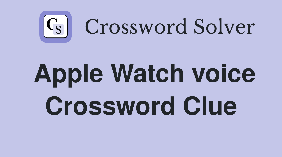 Apple Watch voice Crossword Clue