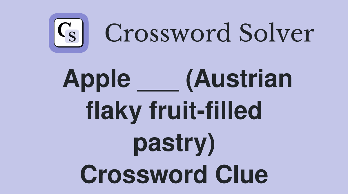 Apple ___ (Austrian flaky fruit-filled pastry) Crossword Clue