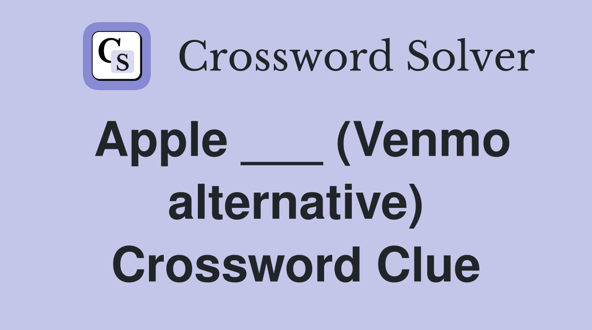 Apple ___ (Venmo alternative) Crossword Clue