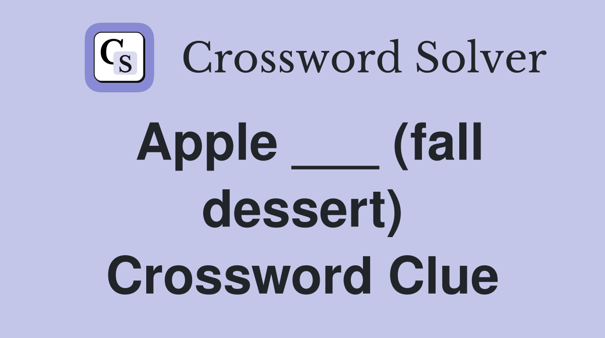 Apple ___ (fall dessert) Crossword Clue