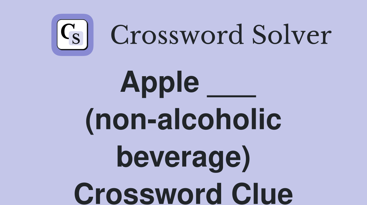 Apple ___ (non-alcoholic beverage) Crossword Clue