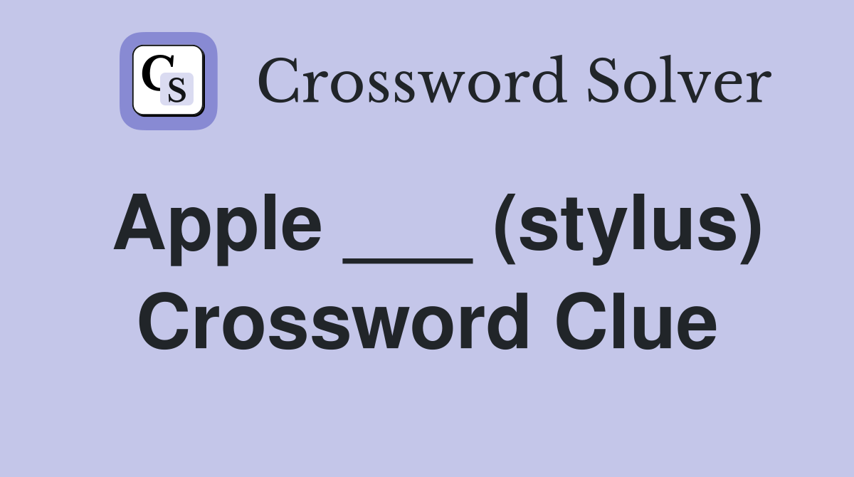 Apple ___ (stylus) Crossword Clue