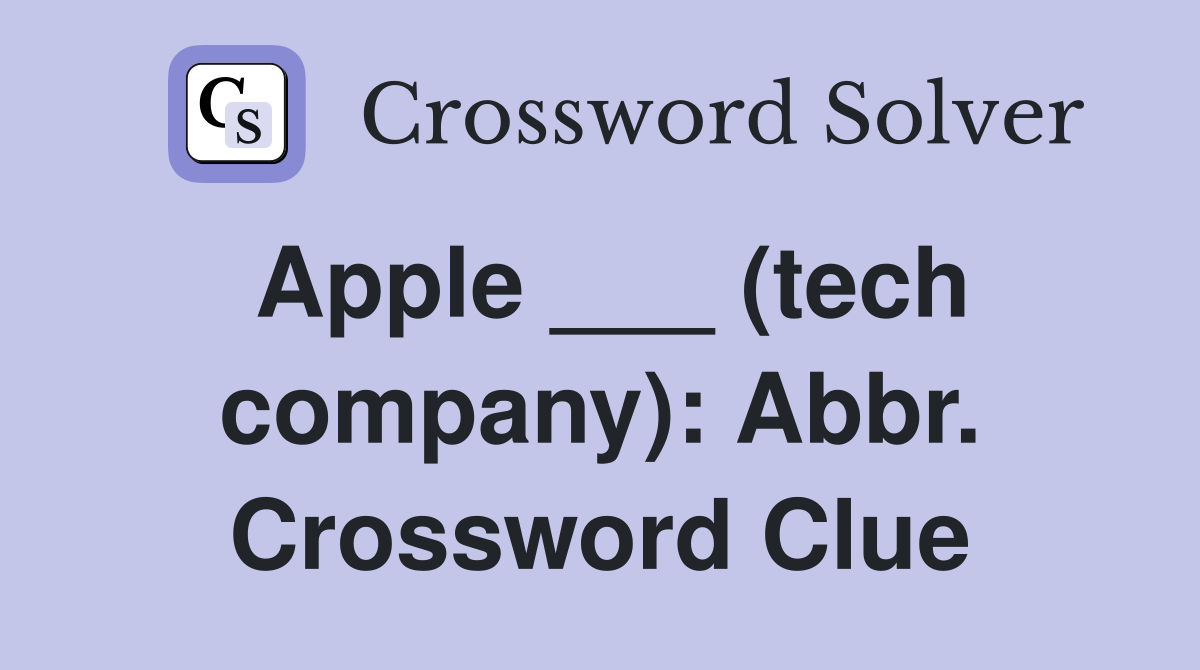 Apple ___ (tech company): Abbr. Crossword Clue