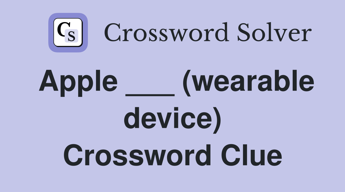 Apple ___ (wearable device) Crossword Clue