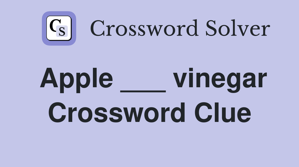 Apple ___ vinegar Crossword Clue
