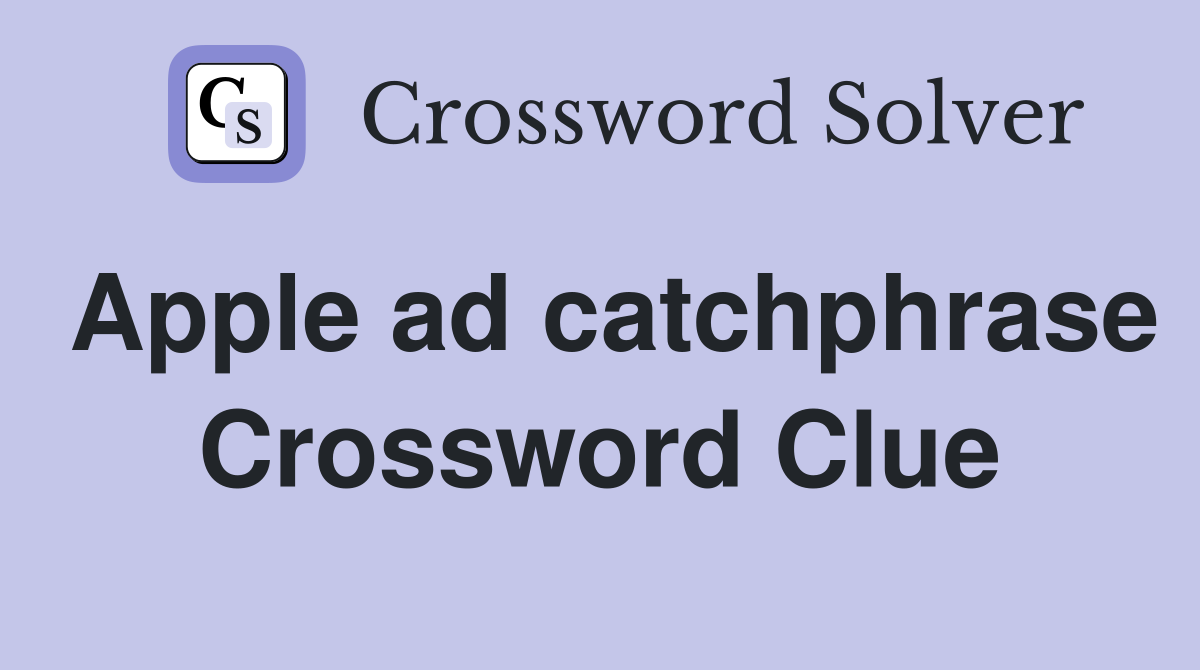 Apple ad catchphrase Crossword Clue