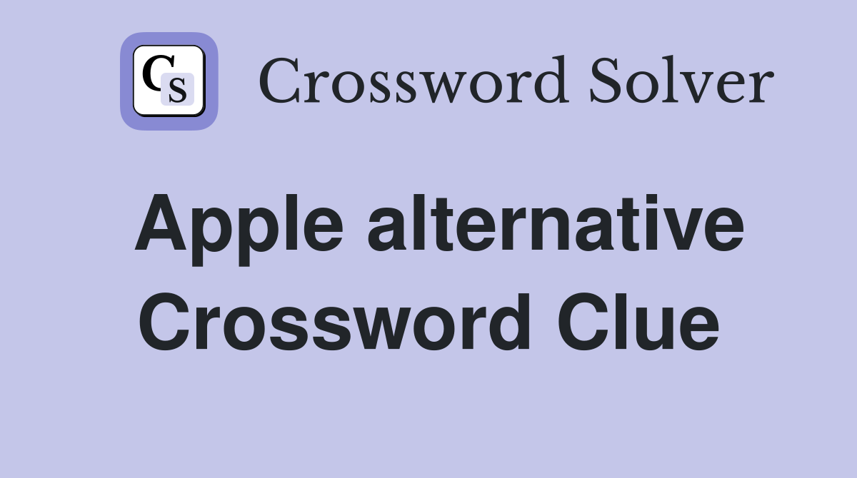 Apple alternative Crossword Clue