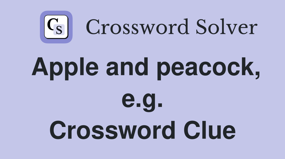 Apple and peacock, e.g. Crossword Clue
