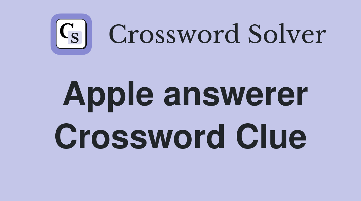 Apple answerer Crossword Clue
