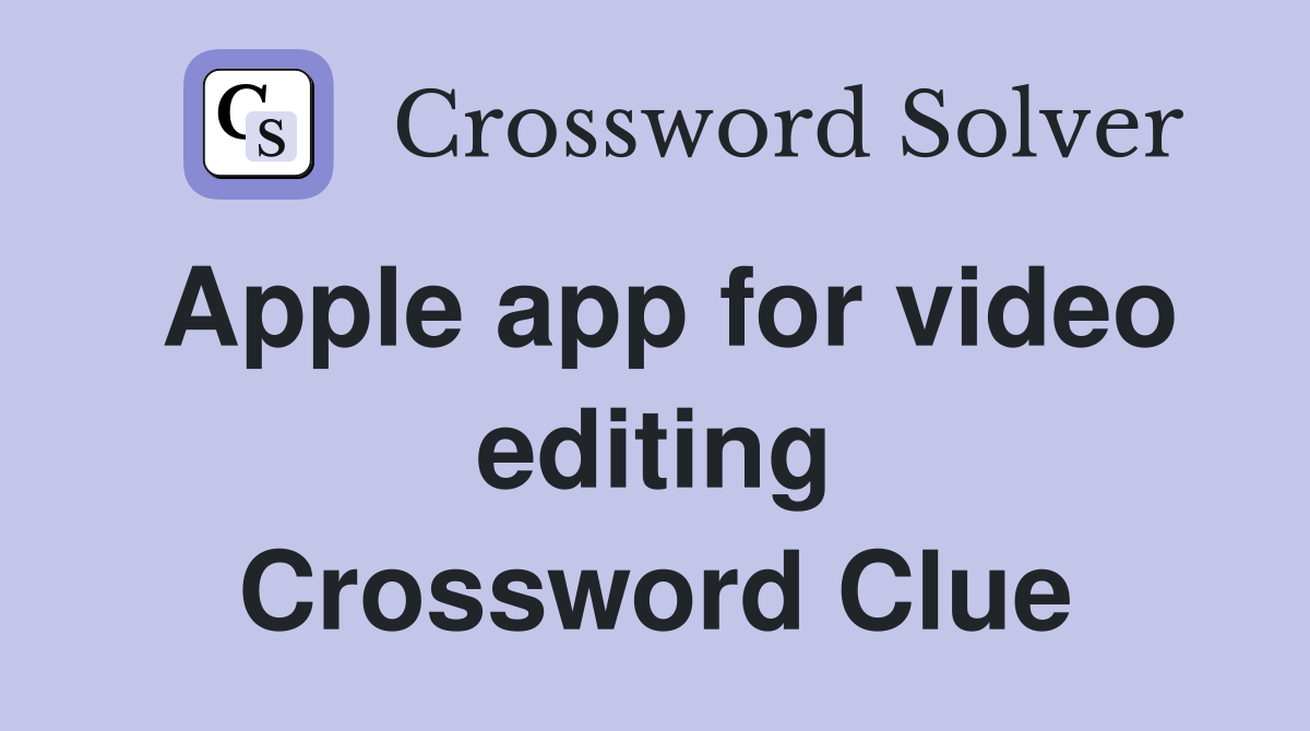 Apple app for video editing Crossword Clue