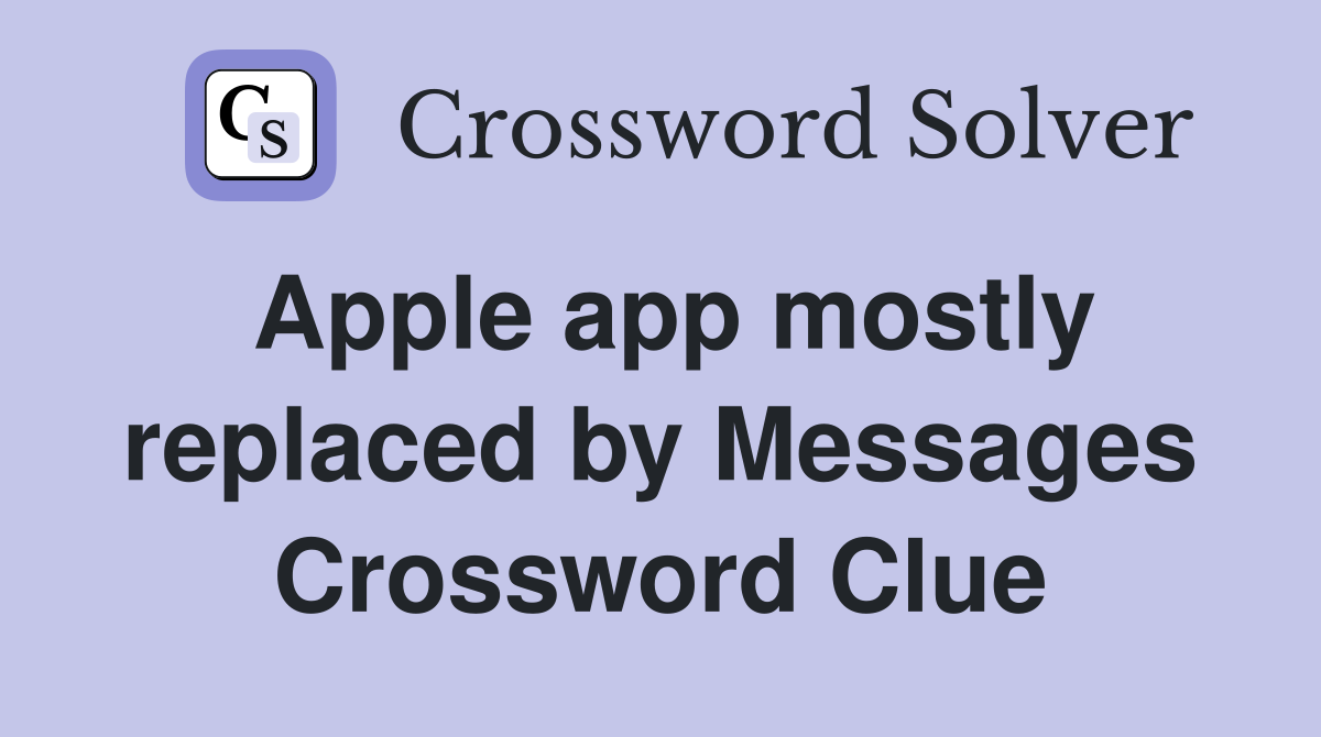 Apple app mostly replaced by Messages Crossword Clue