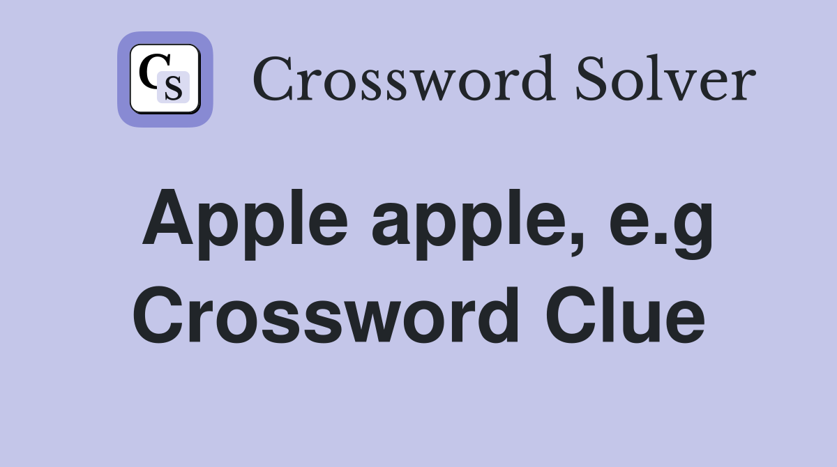 Apple apple, e.g Crossword Clue