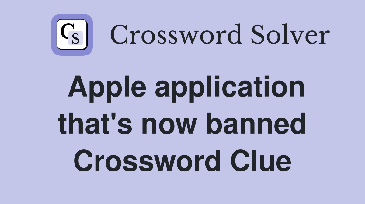 Apple application that's now banned Crossword Clue