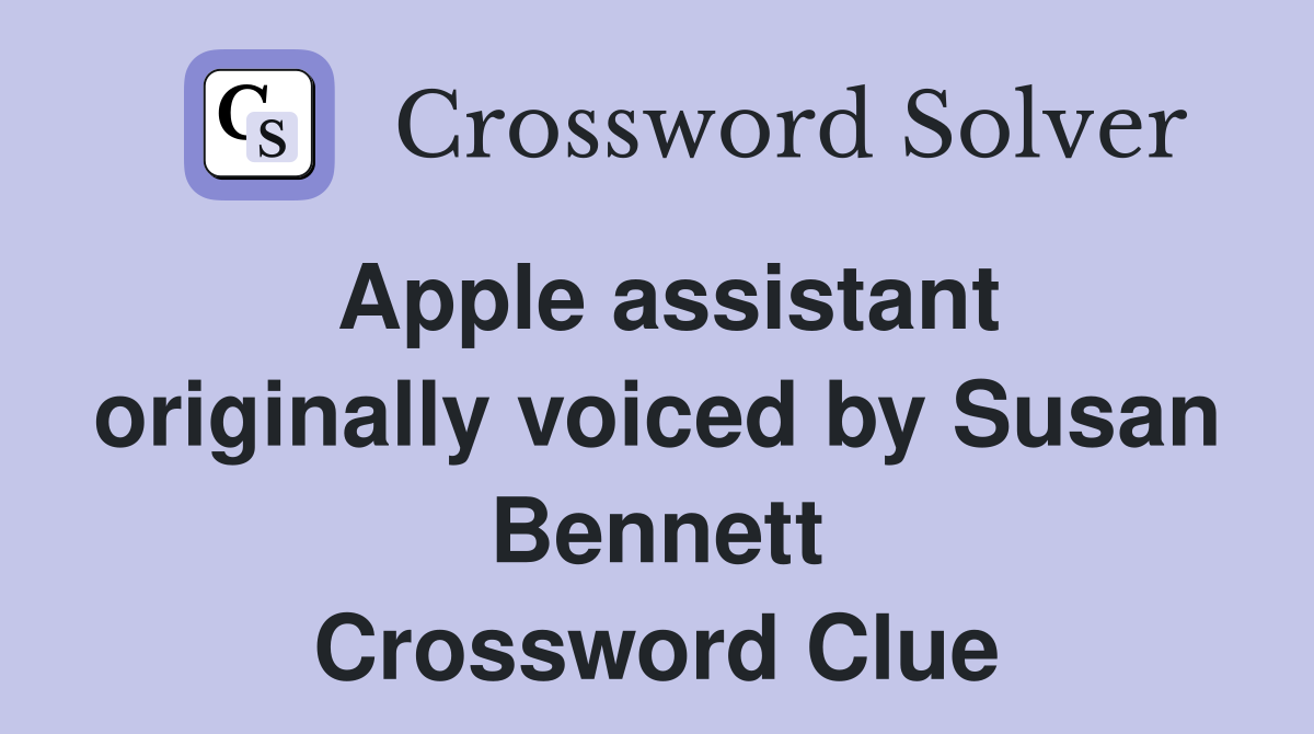 Apple assistant originally voiced by Susan Bennett Crossword Clue