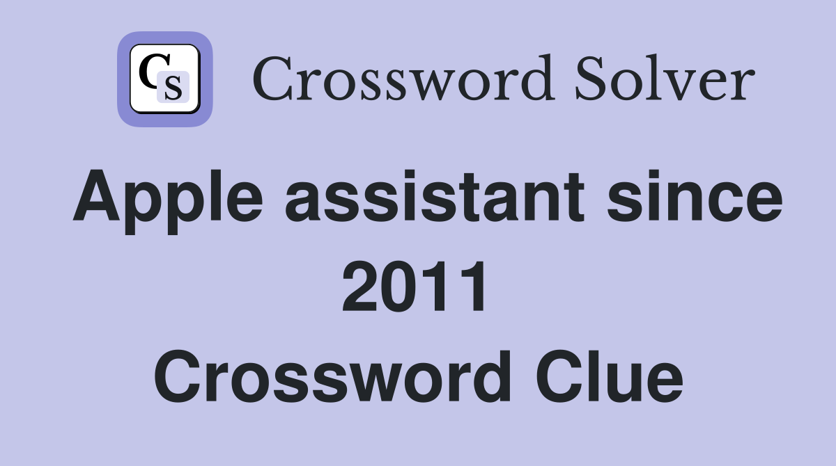 Apple assistant since 2011 Crossword Clue