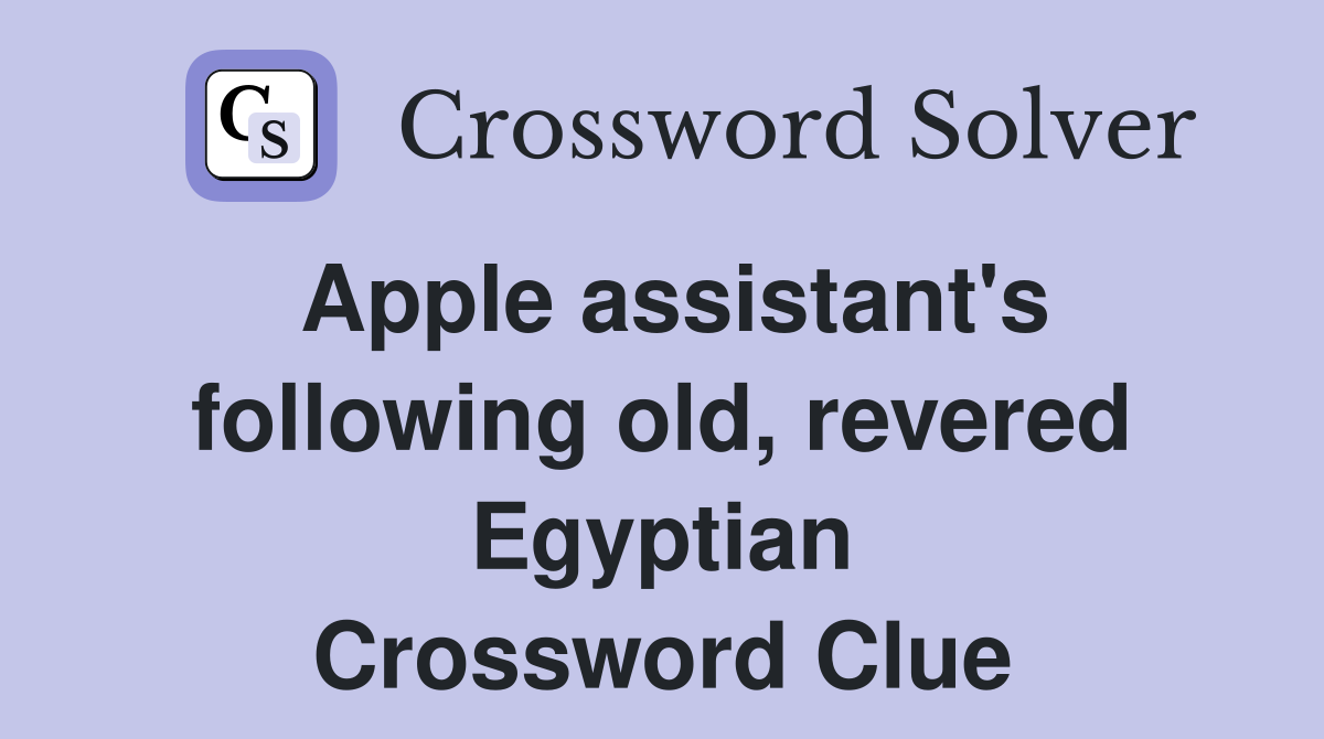 Apple assistant's following old, revered Egyptian Crossword Clue