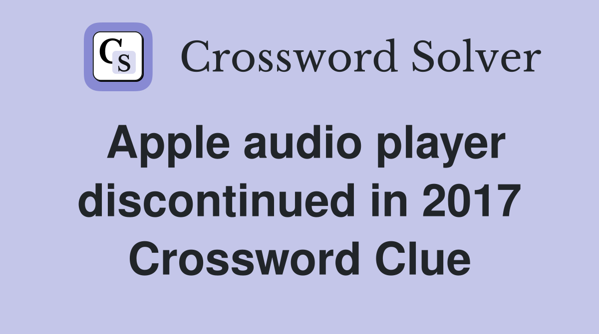 Apple audio player discontinued in 2017 Crossword Clue