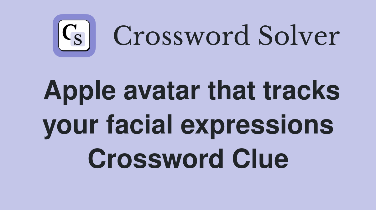 Apple avatar that tracks your facial expressions Crossword Clue