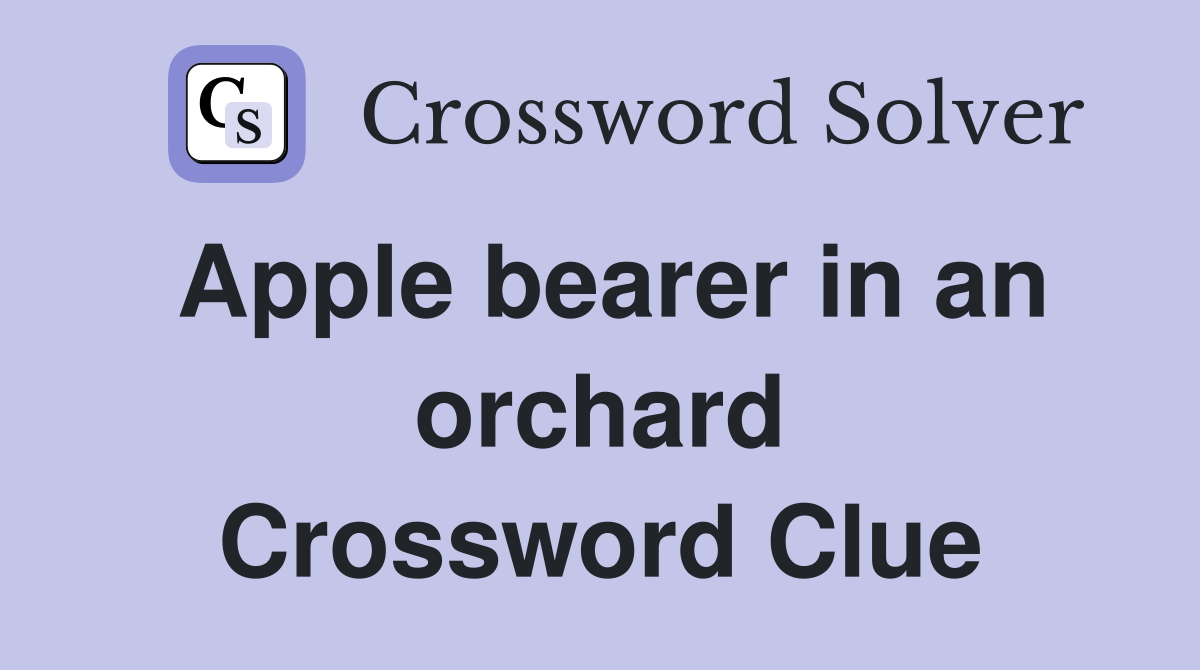 Apple bearer in an orchard Crossword Clue