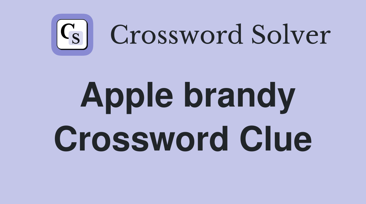 Apple brandy Crossword Clue