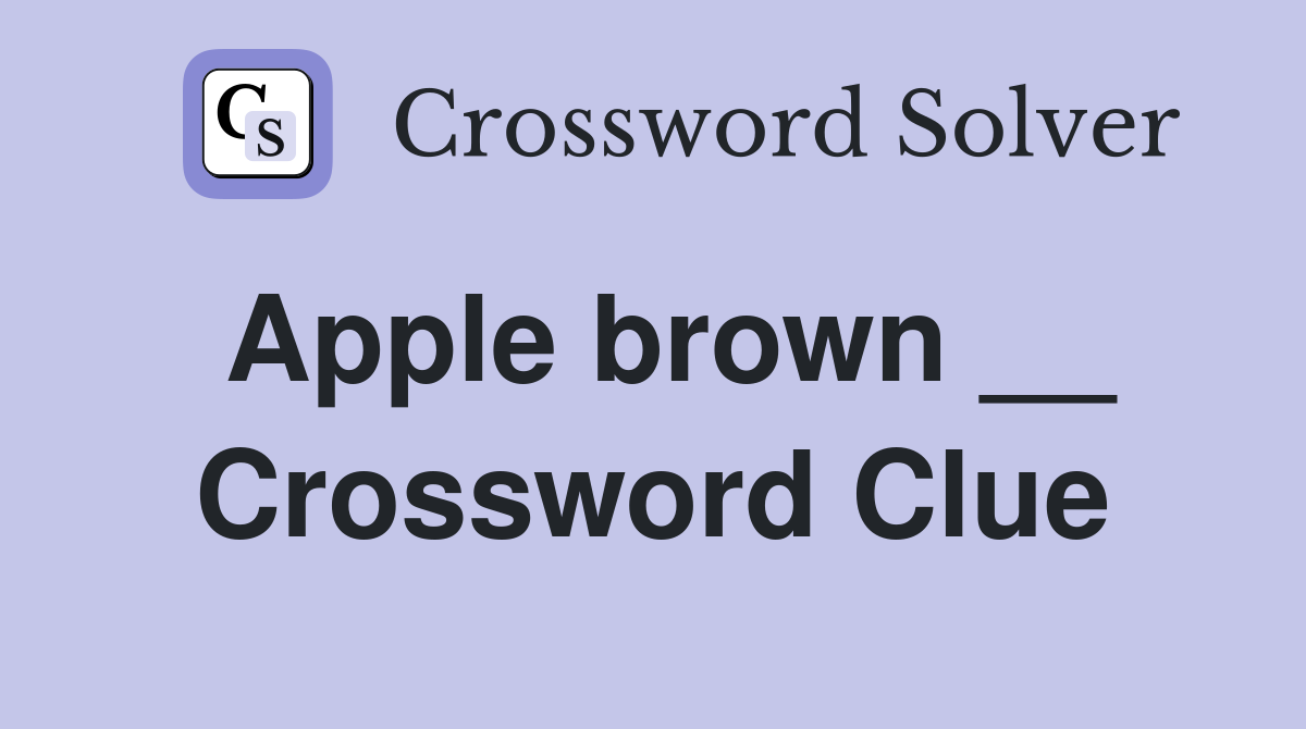 Apple brown __ Crossword Clue