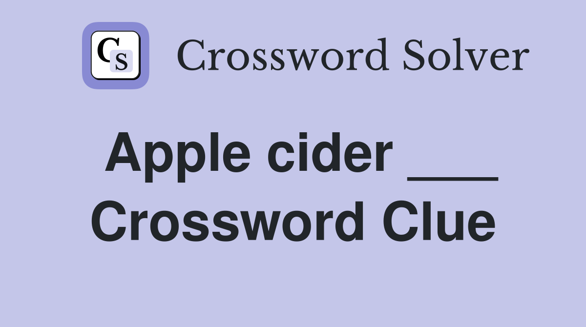 Apple cider ___ Crossword Clue
