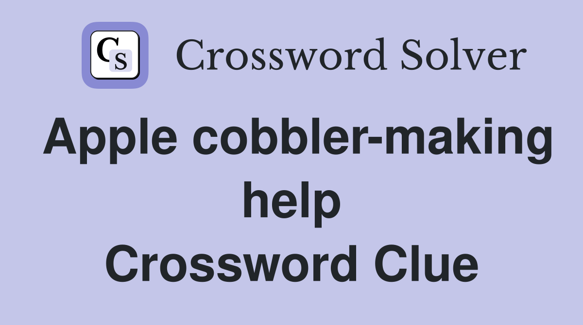 Apple cobbler-making help Crossword Clue