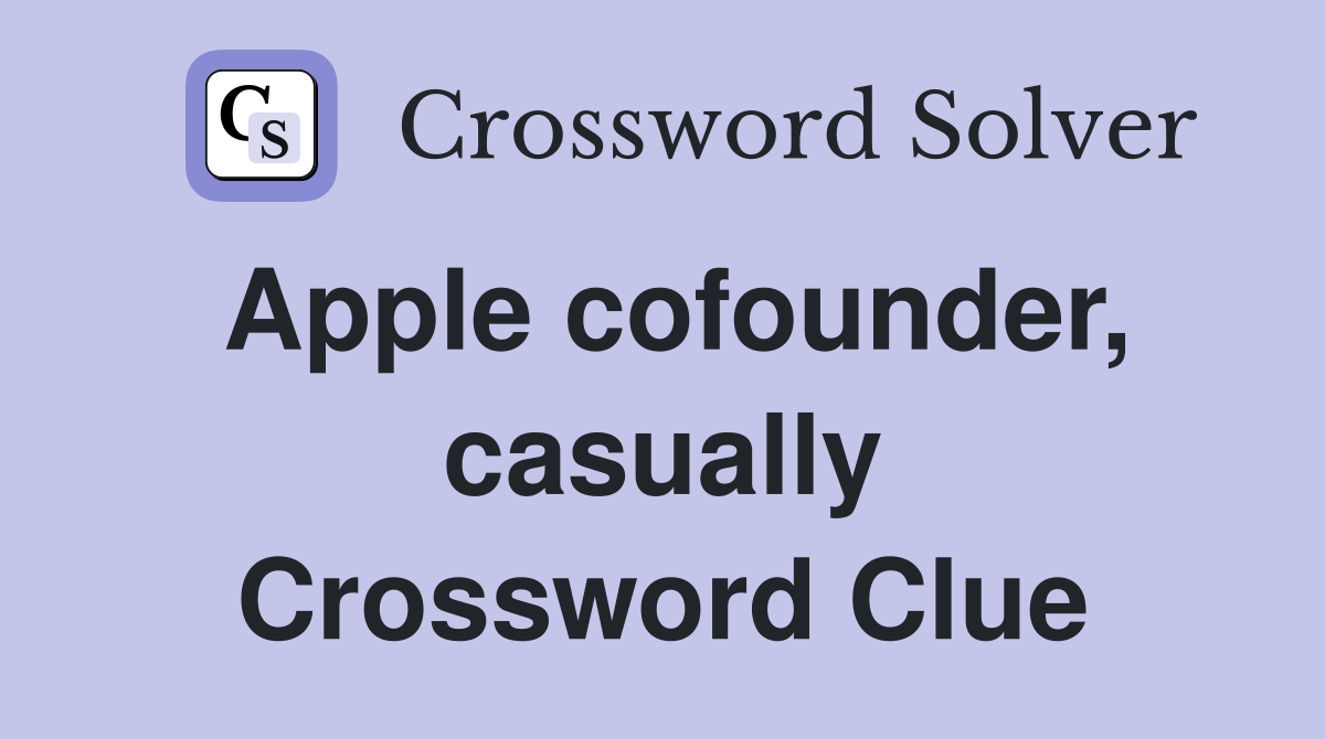 Apple cofounder, casually Crossword Clue