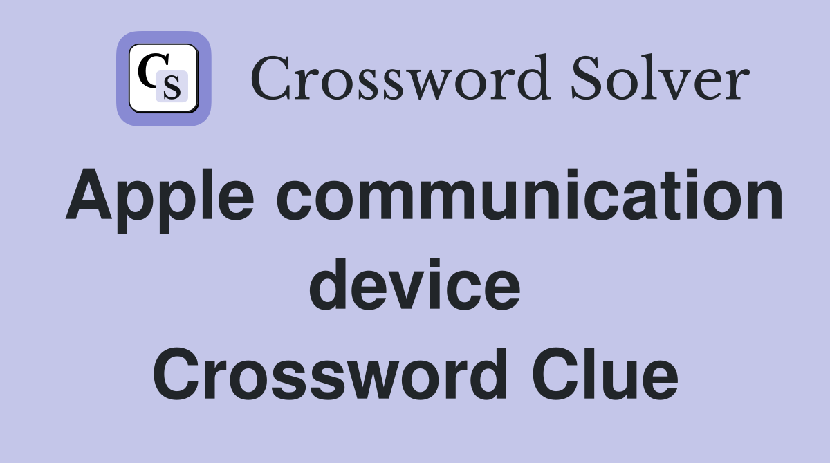Apple communication device Crossword Clue