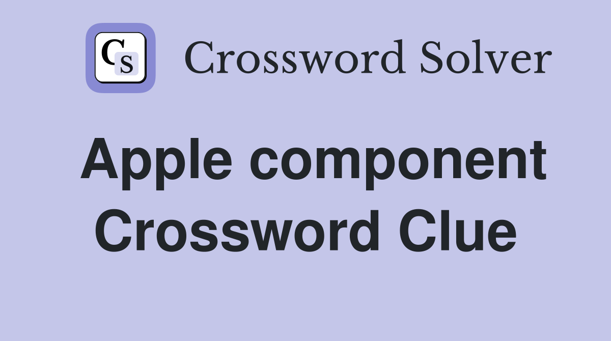 Apple component Crossword Clue