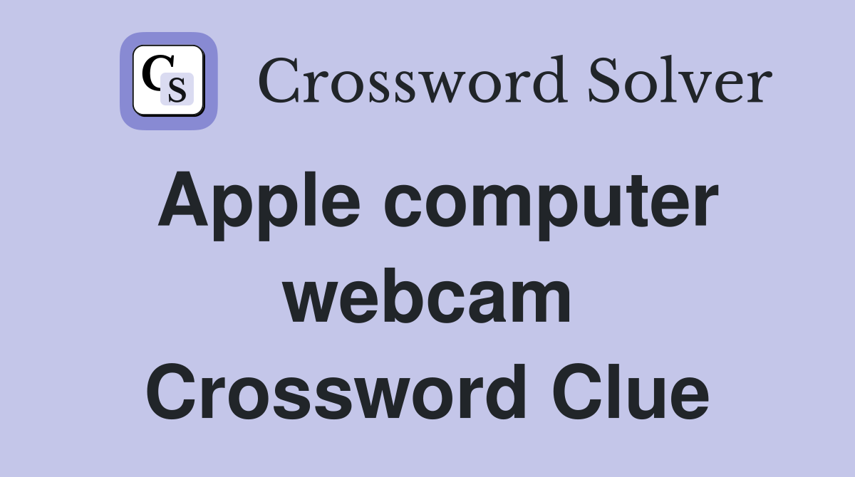 Apple computer webcam Crossword Clue