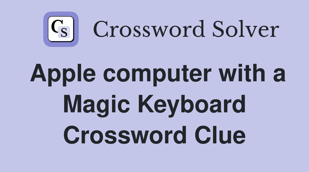 Apple computer with a Magic Keyboard Crossword Clue
