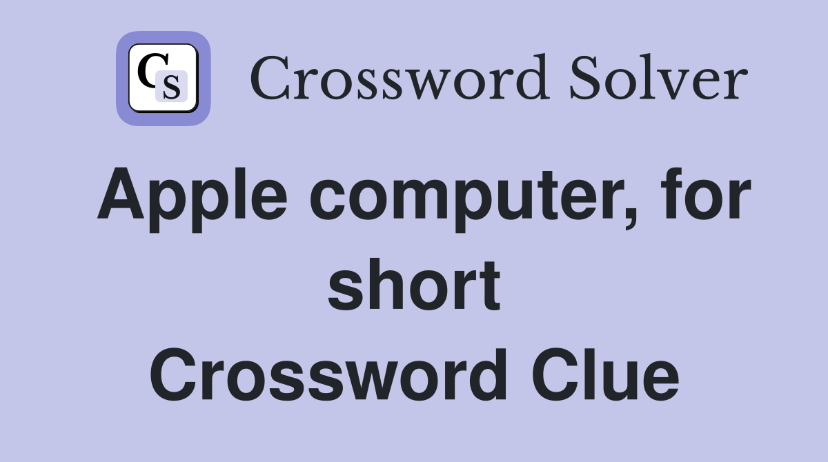 Apple computer, for short Crossword Clue