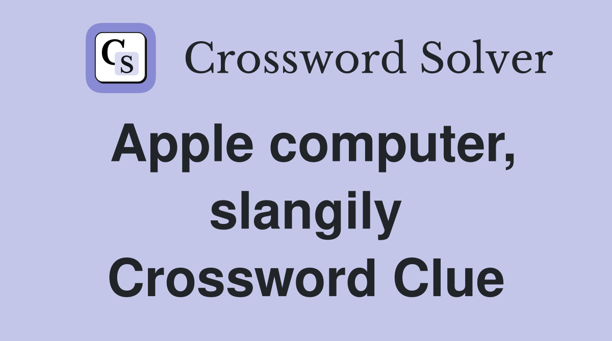 Apple computer, slangily Crossword Clue