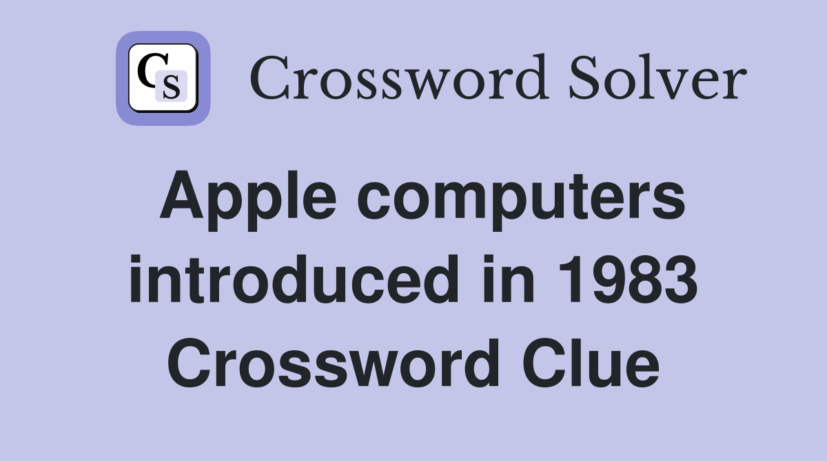 Apple computers introduced in 1983 Crossword Clue