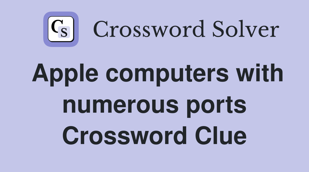 Apple computers with numerous ports Crossword Clue