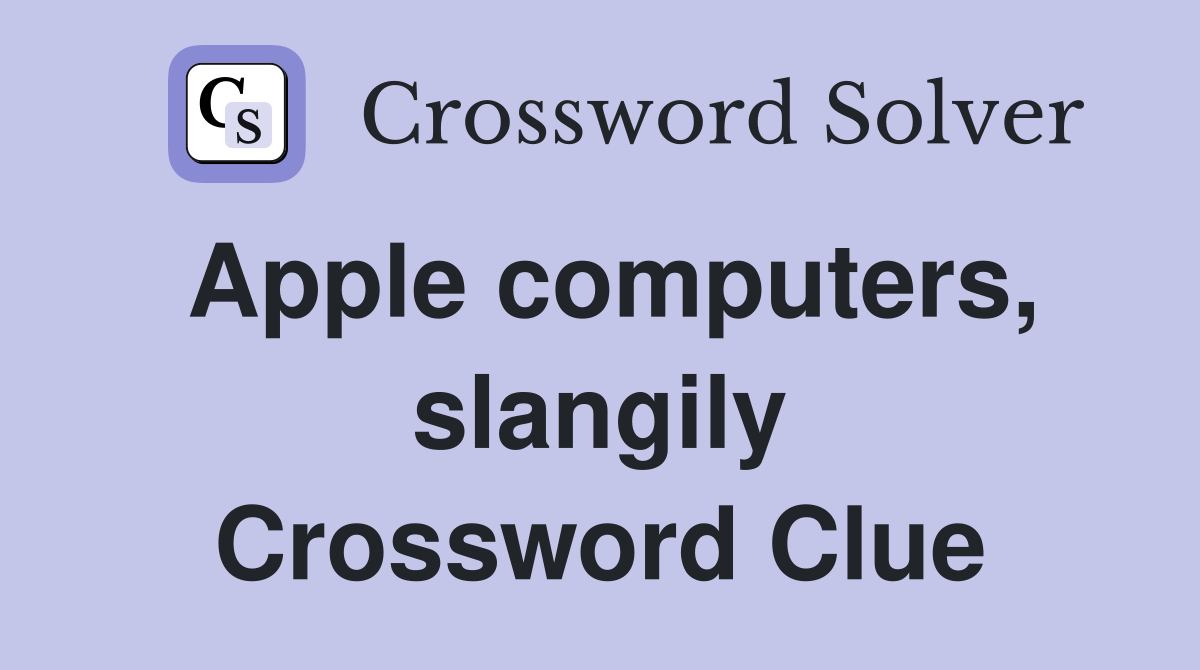 Apple computers, slangily Crossword Clue